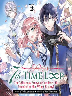 cover image of 7th Time Loop: The Villainess Enjoys a Carefree Life Married to Her Worst Enemy!, Volume 2
